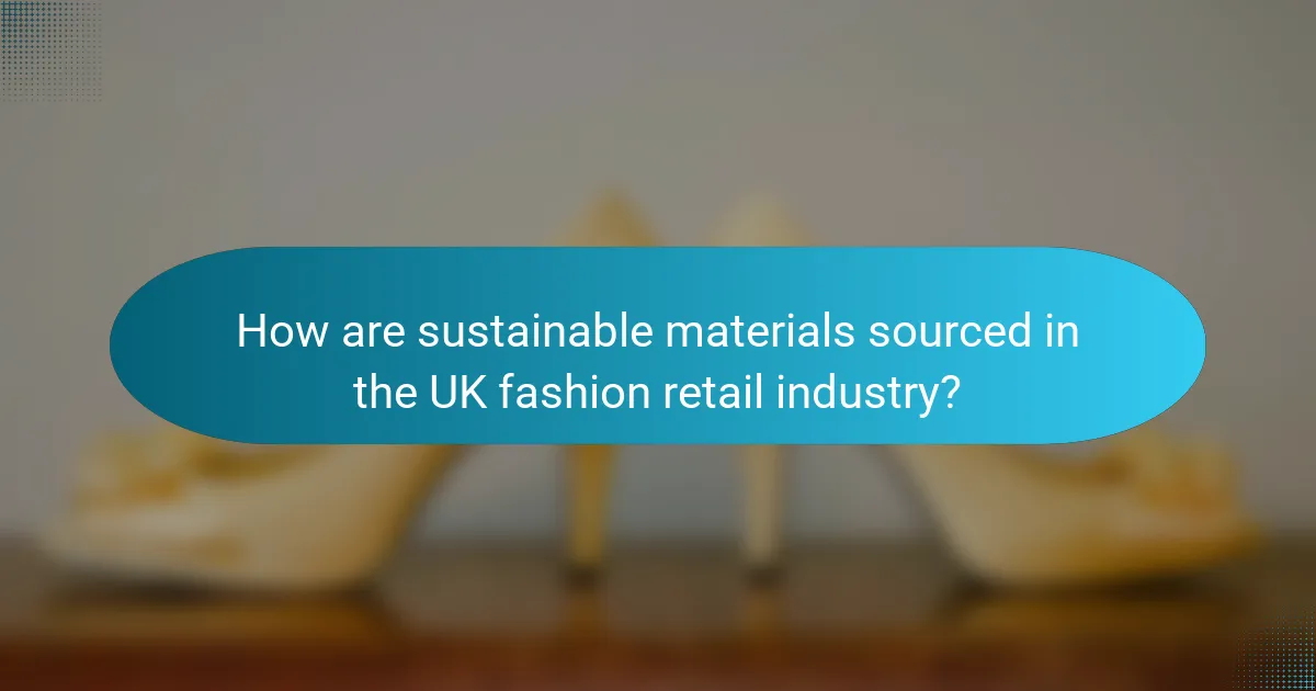How are sustainable materials sourced in the UK fashion retail industry?