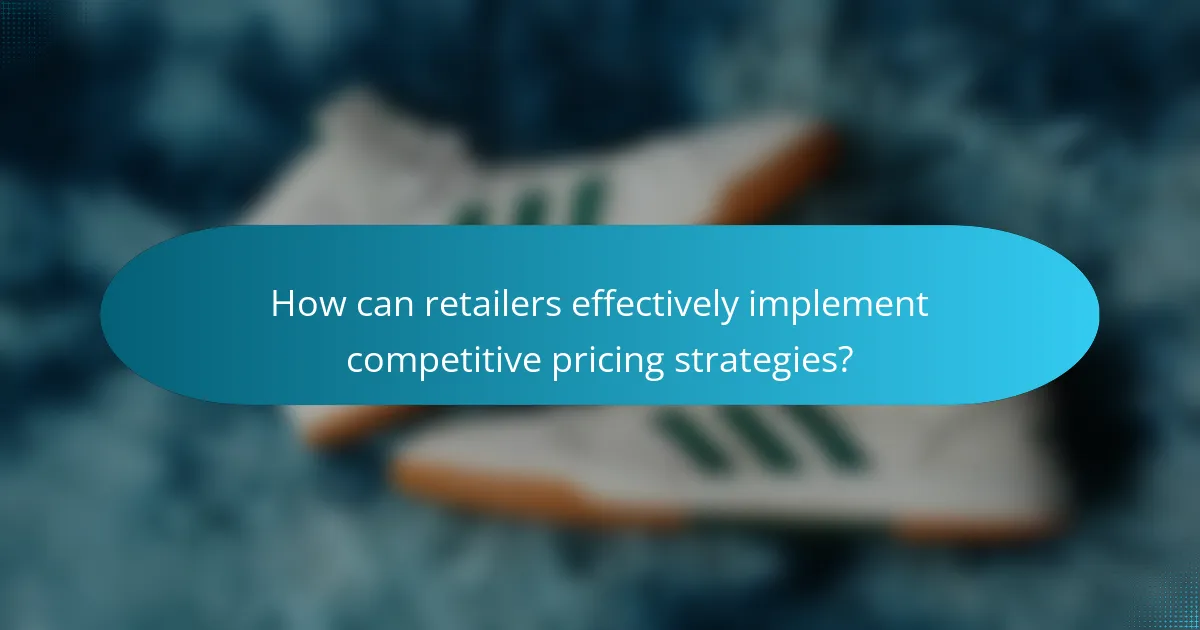 How can retailers effectively implement competitive pricing strategies?