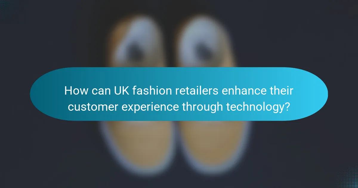 How can UK fashion retailers enhance their customer experience through technology?