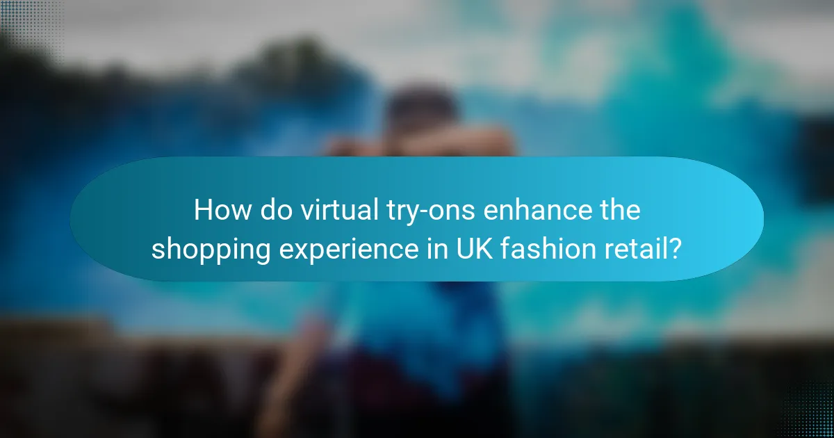 How do virtual try-ons enhance the shopping experience in UK fashion retail?