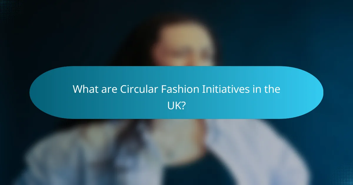 What are Circular Fashion Initiatives in the UK?