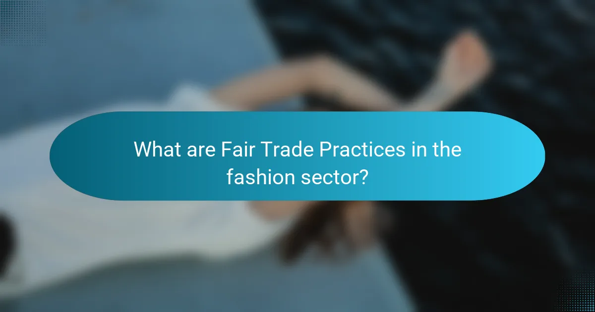 What are Fair Trade Practices in the fashion sector?