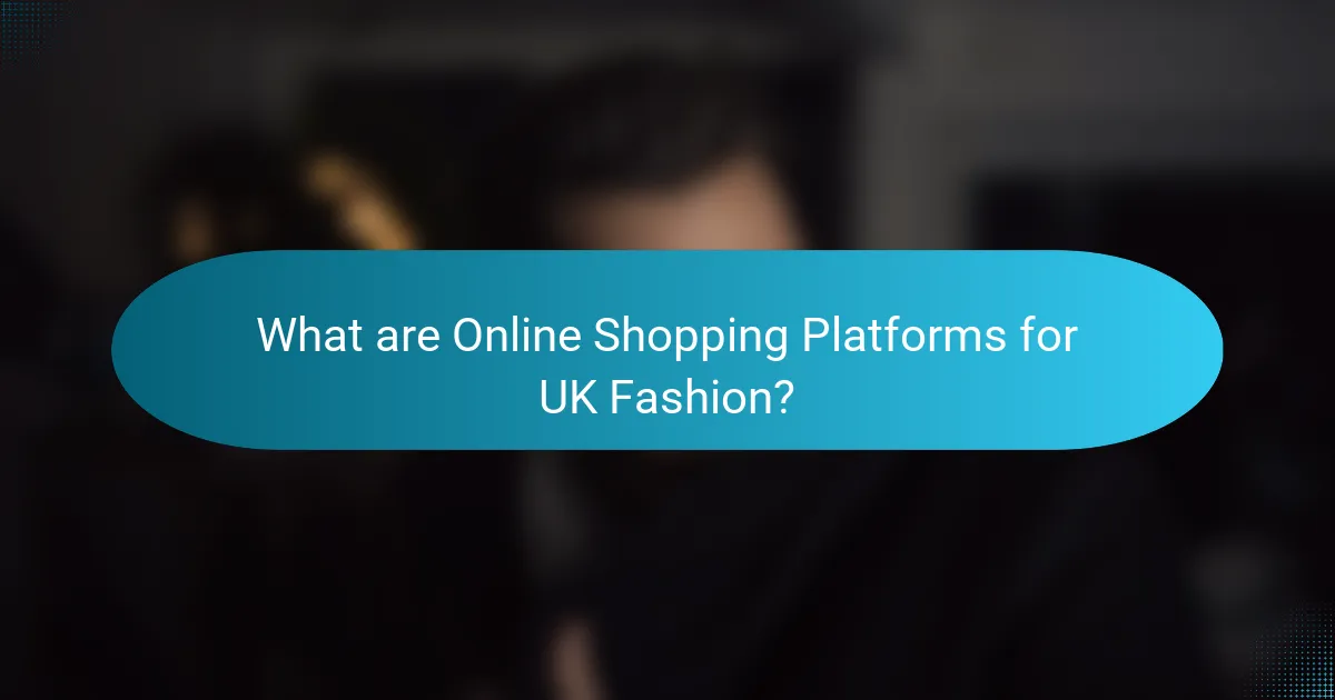 What are Online Shopping Platforms for UK Fashion?
