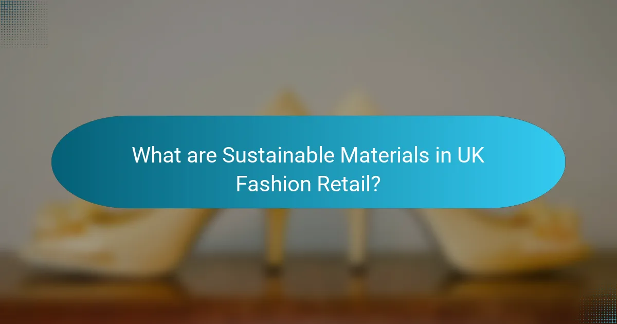 What are Sustainable Materials in UK Fashion Retail?