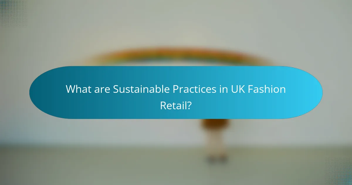 What are Sustainable Practices in UK Fashion Retail?