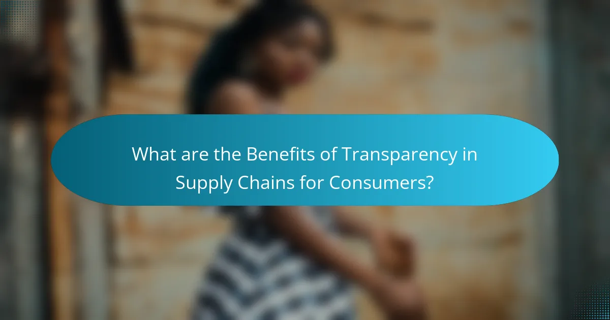 What are the Benefits of Transparency in Supply Chains for Consumers?