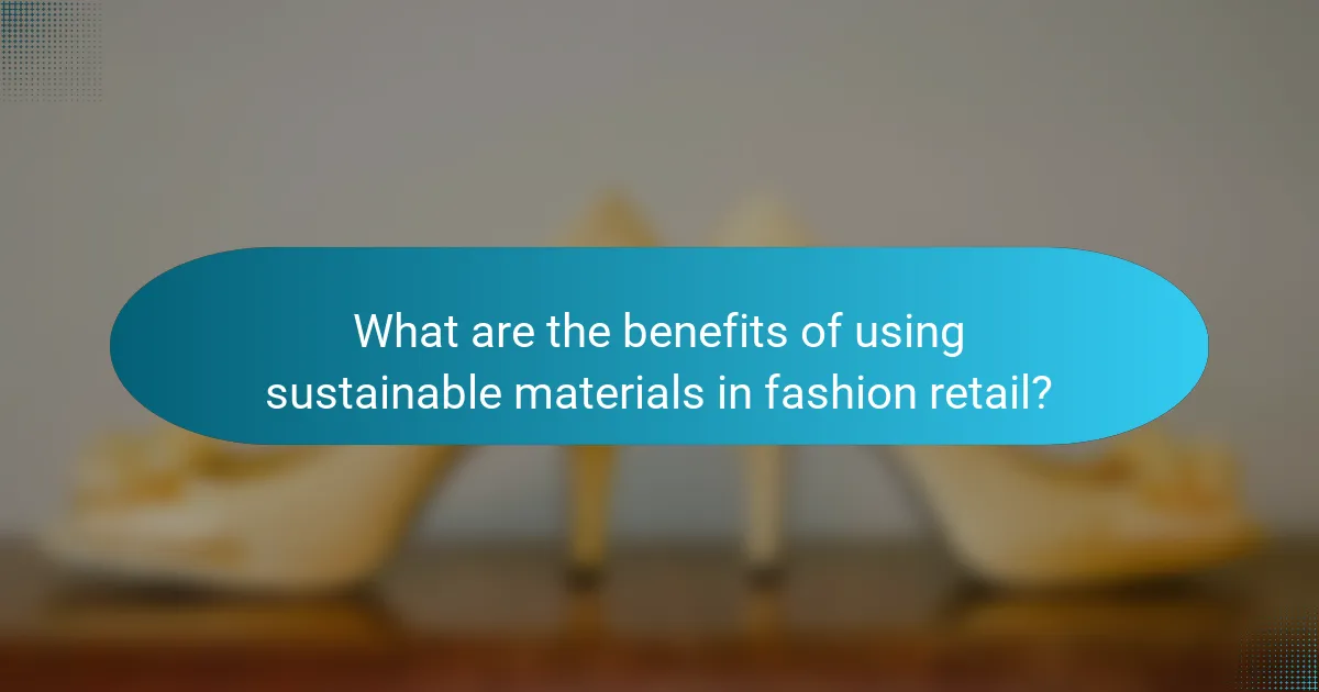 What are the benefits of using sustainable materials in fashion retail?