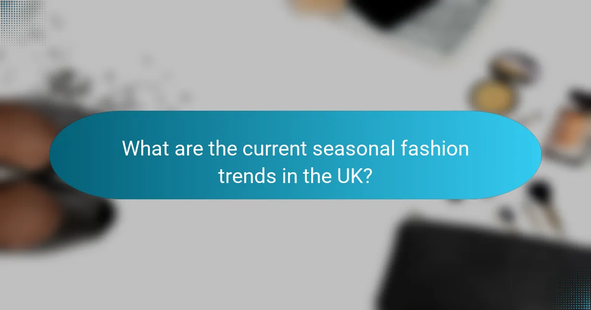 What are the current seasonal fashion trends in the UK?