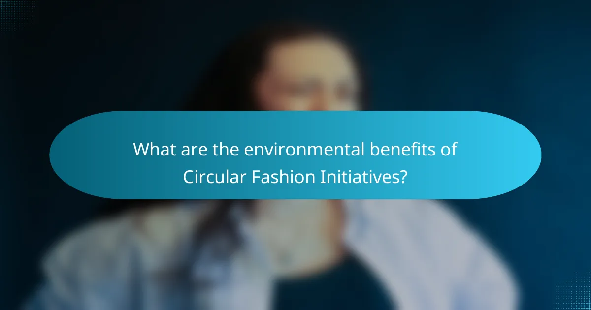 What are the environmental benefits of Circular Fashion Initiatives?