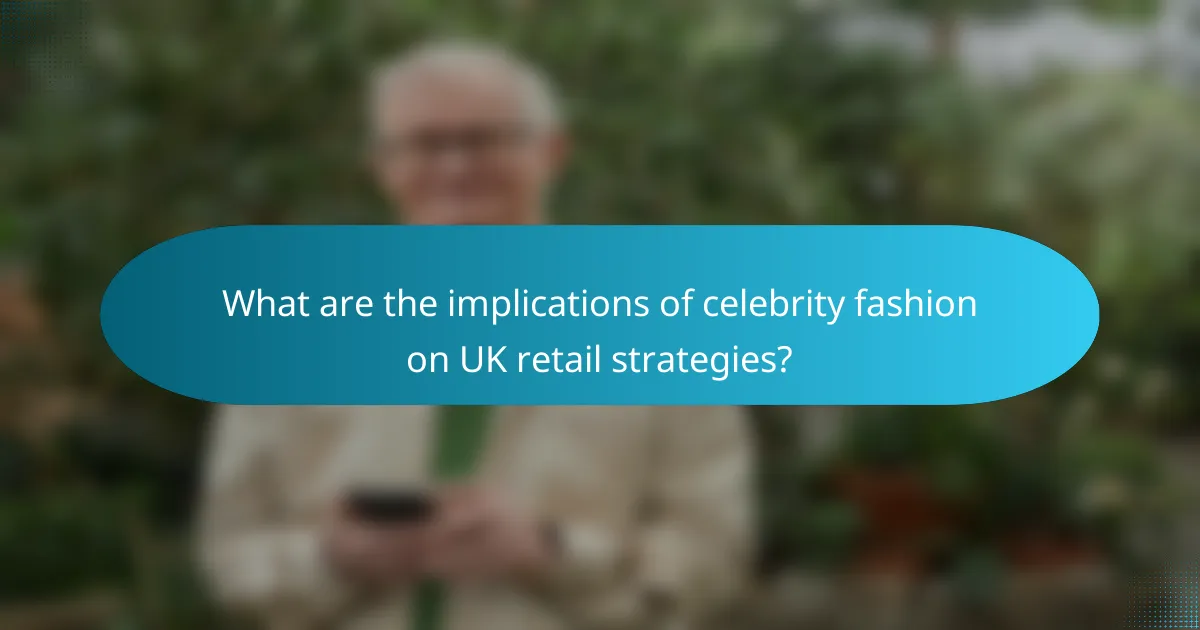 What are the implications of celebrity fashion on UK retail strategies?