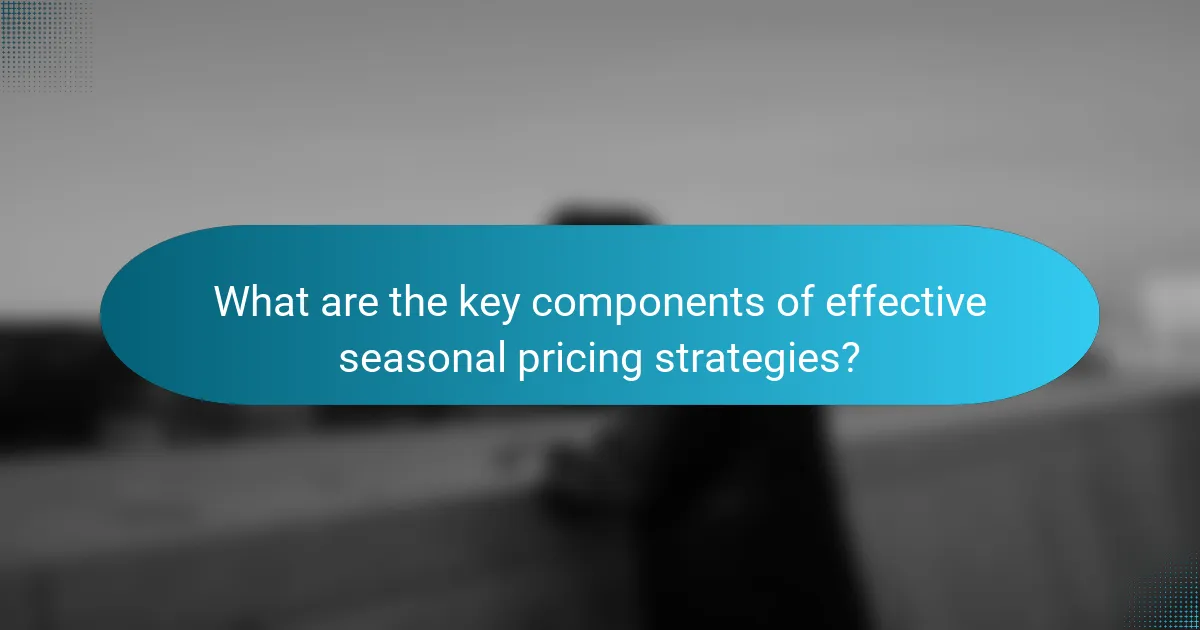 What are the key components of effective seasonal pricing strategies?