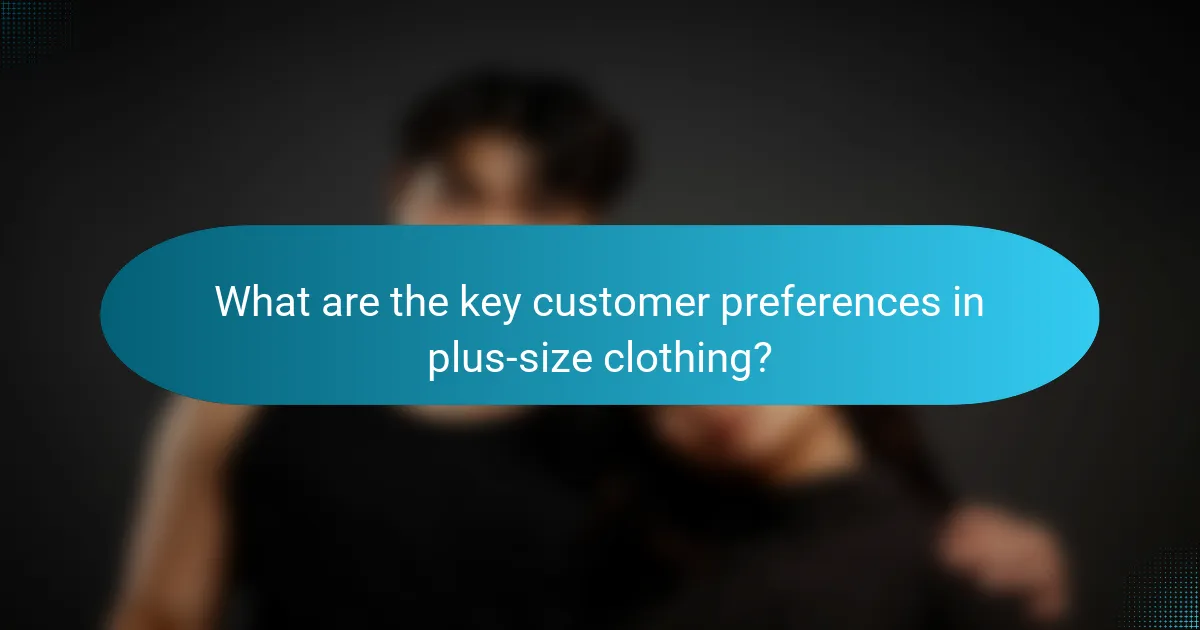 What are the key customer preferences in plus-size clothing?