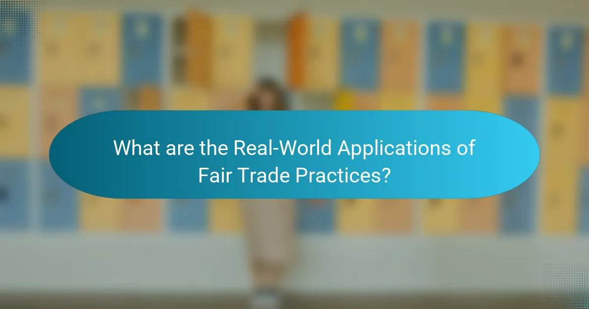 What are the Real-World Applications of Fair Trade Practices?