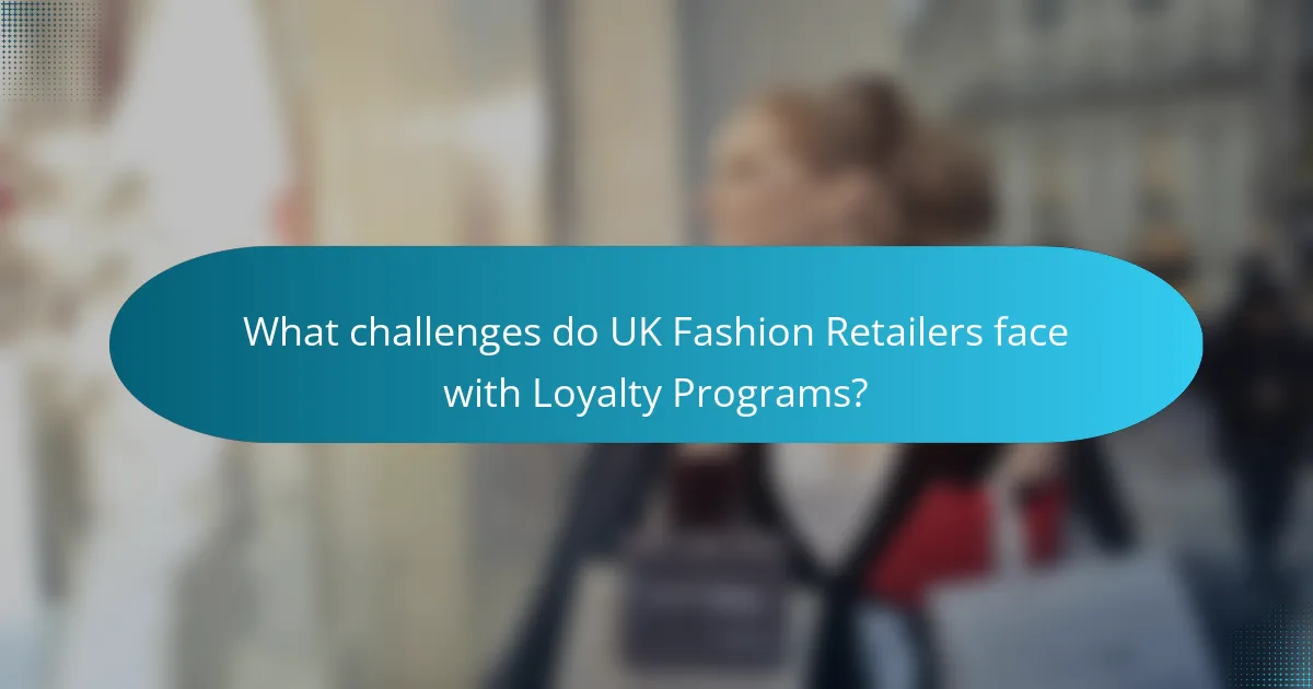 What challenges do UK Fashion Retailers face with Loyalty Programs?