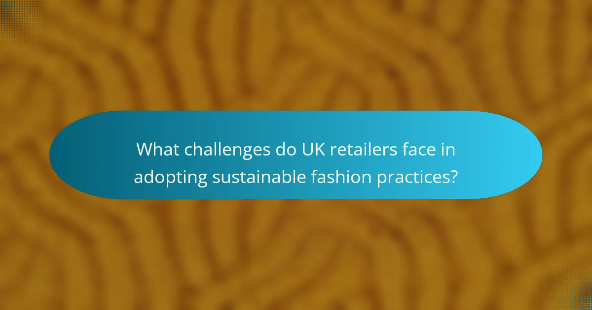 What challenges do UK retailers face in adopting sustainable fashion practices?