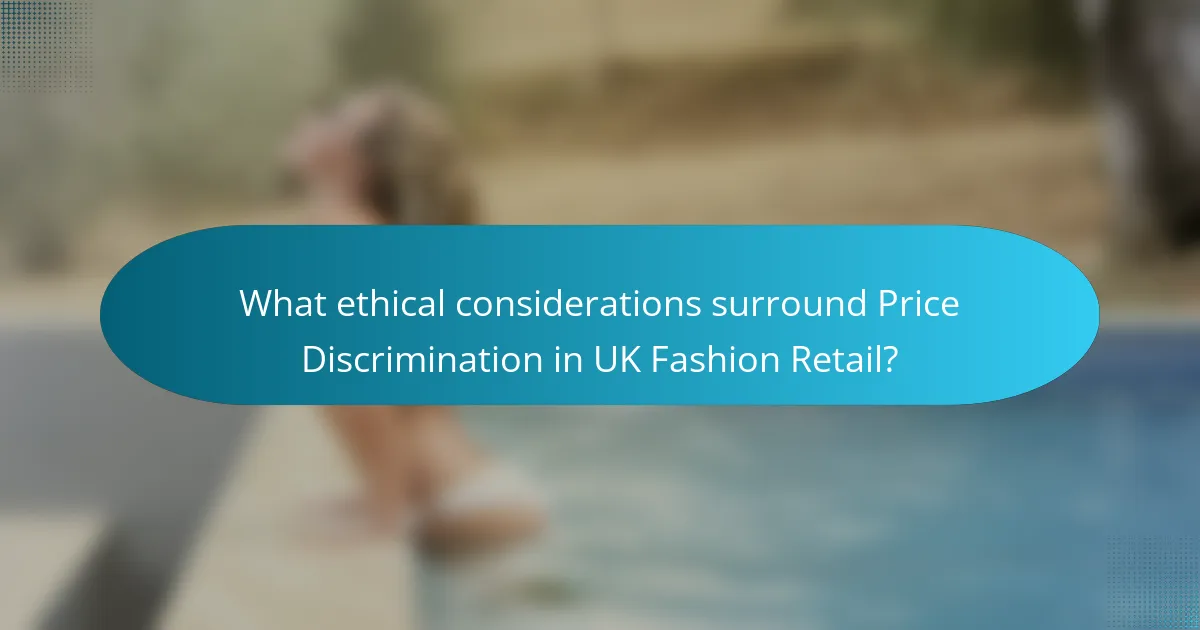 What ethical considerations surround Price Discrimination in UK Fashion Retail?