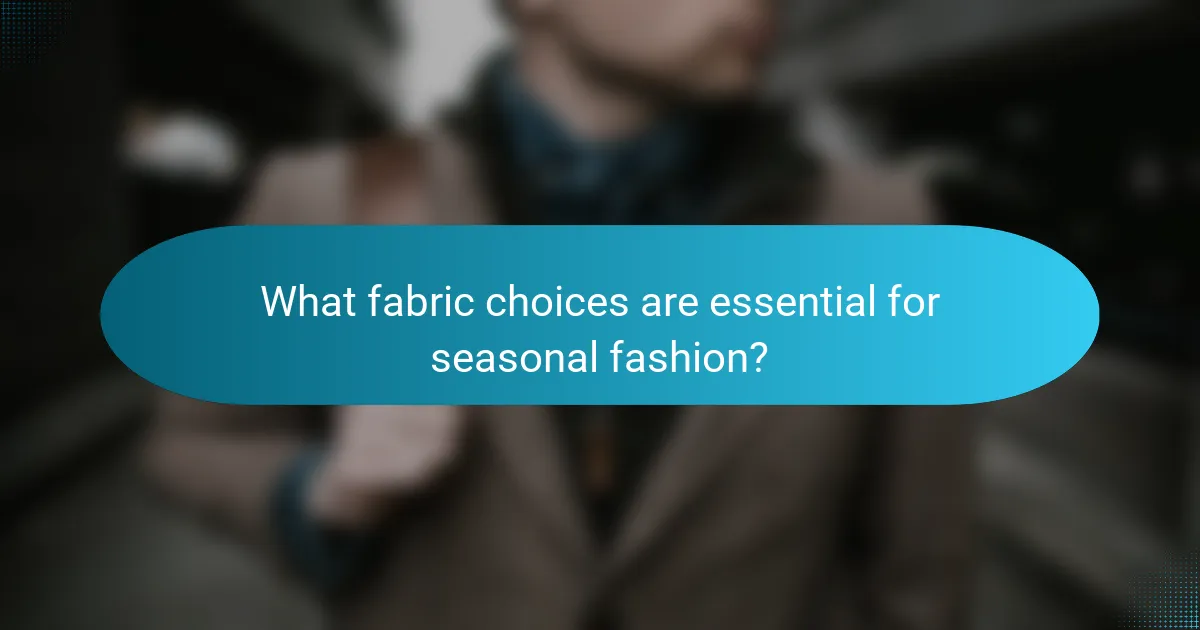 What fabric choices are essential for seasonal fashion?