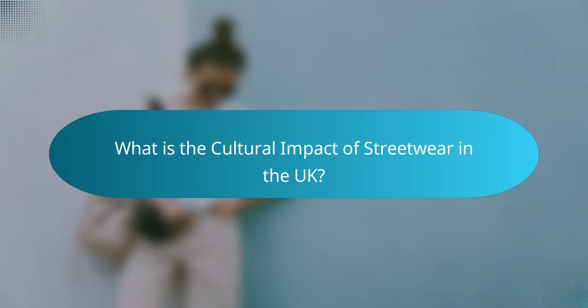What is the Cultural Impact of Streetwear in the UK?