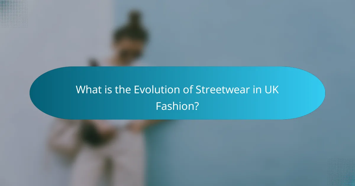 What is the Evolution of Streetwear in UK Fashion?
