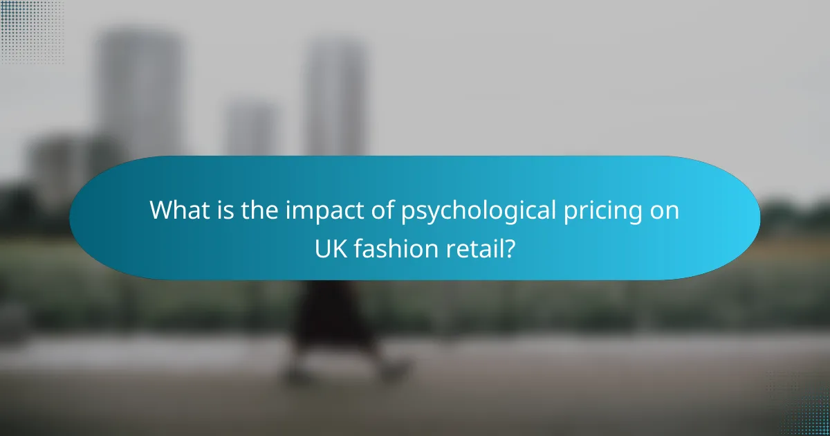 What is the impact of psychological pricing on UK fashion retail?