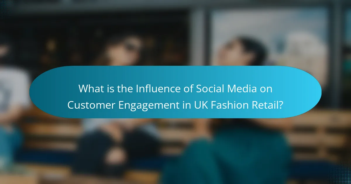 What is the Influence of Social Media on Customer Engagement in UK Fashion Retail?