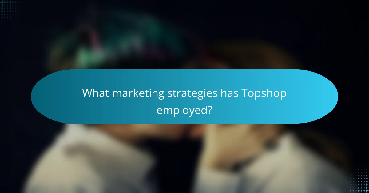What marketing strategies has Topshop employed?