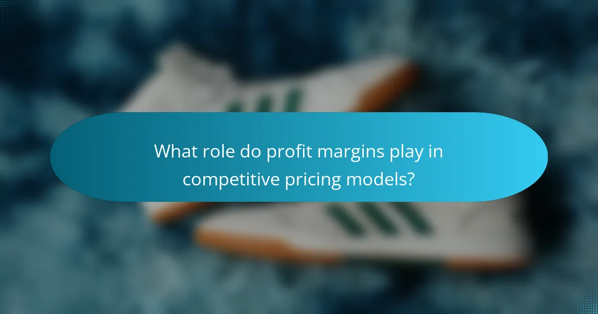 What role do profit margins play in competitive pricing models?