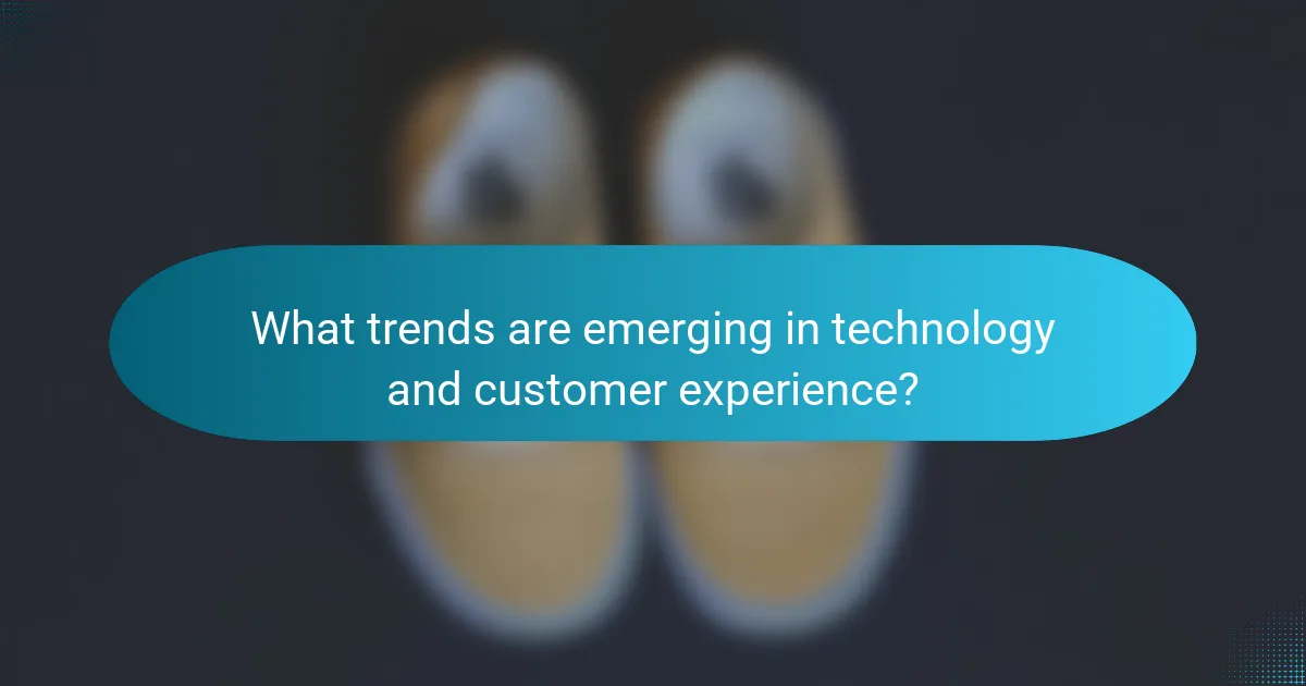 What trends are emerging in technology and customer experience?