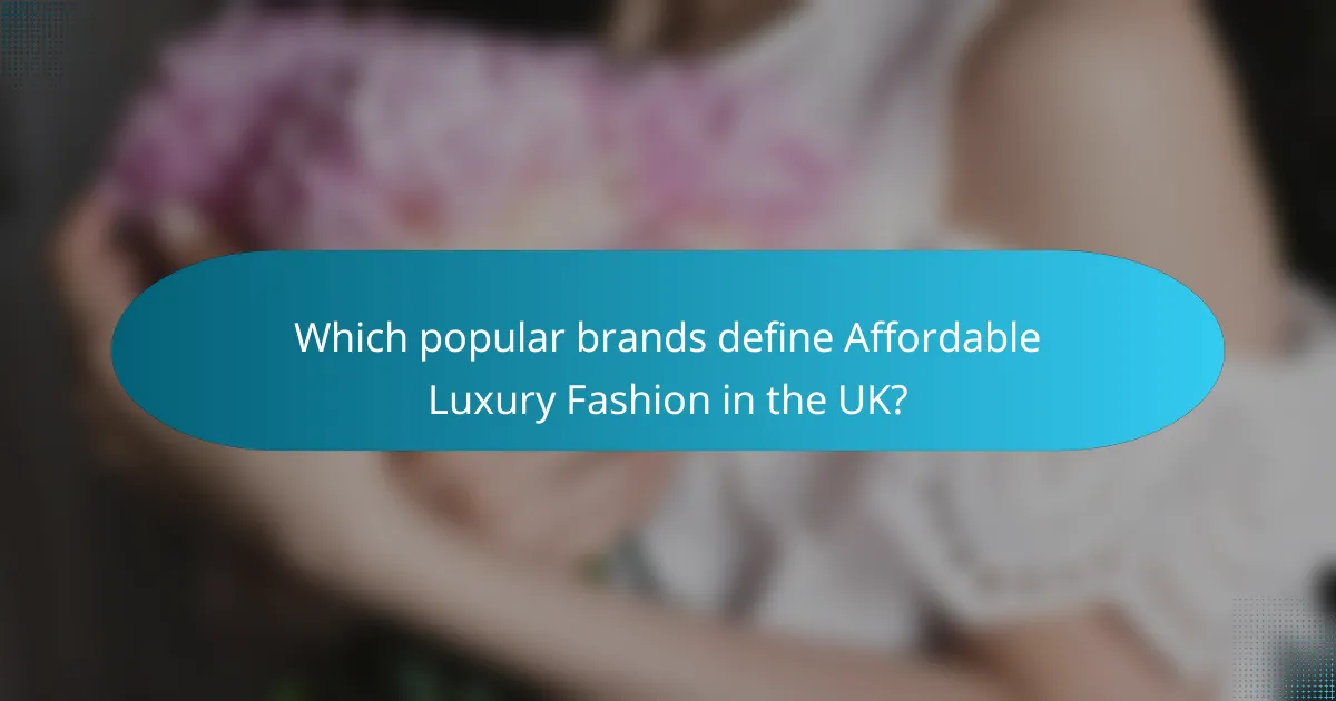 Which popular brands define Affordable Luxury Fashion in the UK?