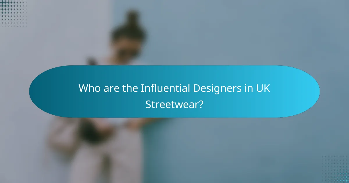 Who are the Influential Designers in UK Streetwear?